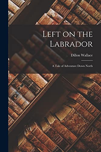 Left on the Labrador: A Tale of Adventure Down North