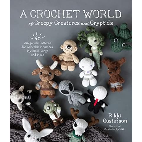 A Crochet World of Creepy Creatures and Cryptids: 40 Amigurumi Patterns for Adorable Monsters, Mythical Beings and More Cover