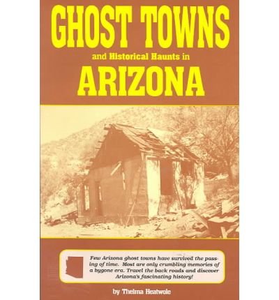 Ghost Towns and Historical Haunts in Arizona (Historical and Old West)      Paperback – January 1, 1994