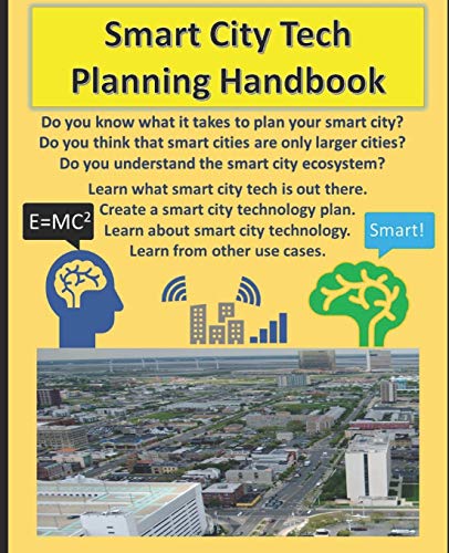 Smart City Tech Planning Handbook: Your Smart City Planning Guide for broadband, IOT, and solutions in technology. A handbook for learning about smart city use cases, technology, and roll out