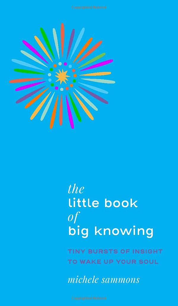 The Little Book of Big Knowing: Tiny Burst of Insight to Wake Up Your Soul Hardcover – November 18, 2020