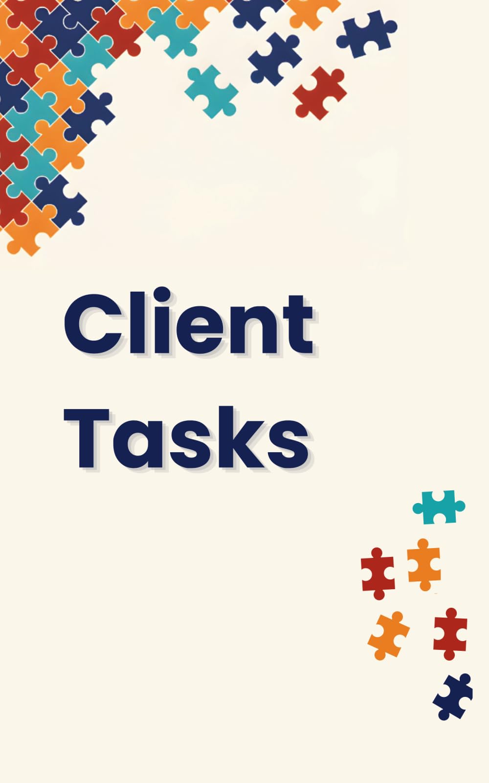 Client Task: Streamline Your Business: A Simple System to Manage Clients, Tasks, and Deadlines