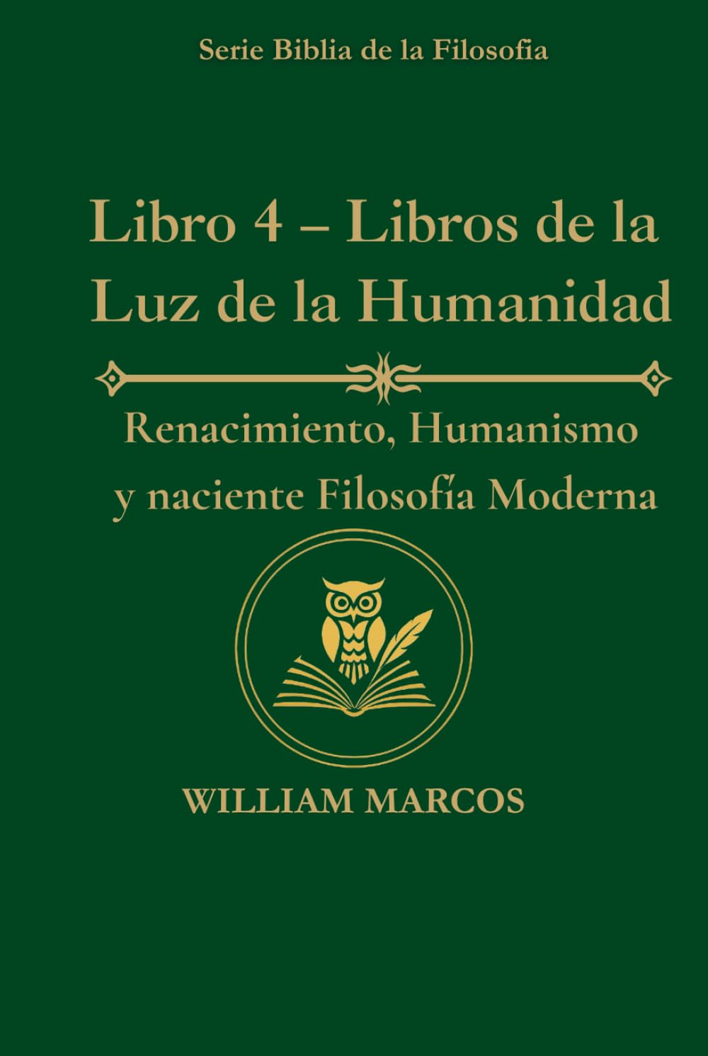 Libro 4 – Libros de la Luz de la Humanidad: Renacimiento, humanismo y filosofía moderna naciente (Los Caminos del Espíritu y la Razón)