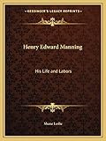  Henry Edward Manning: His Life and Labors