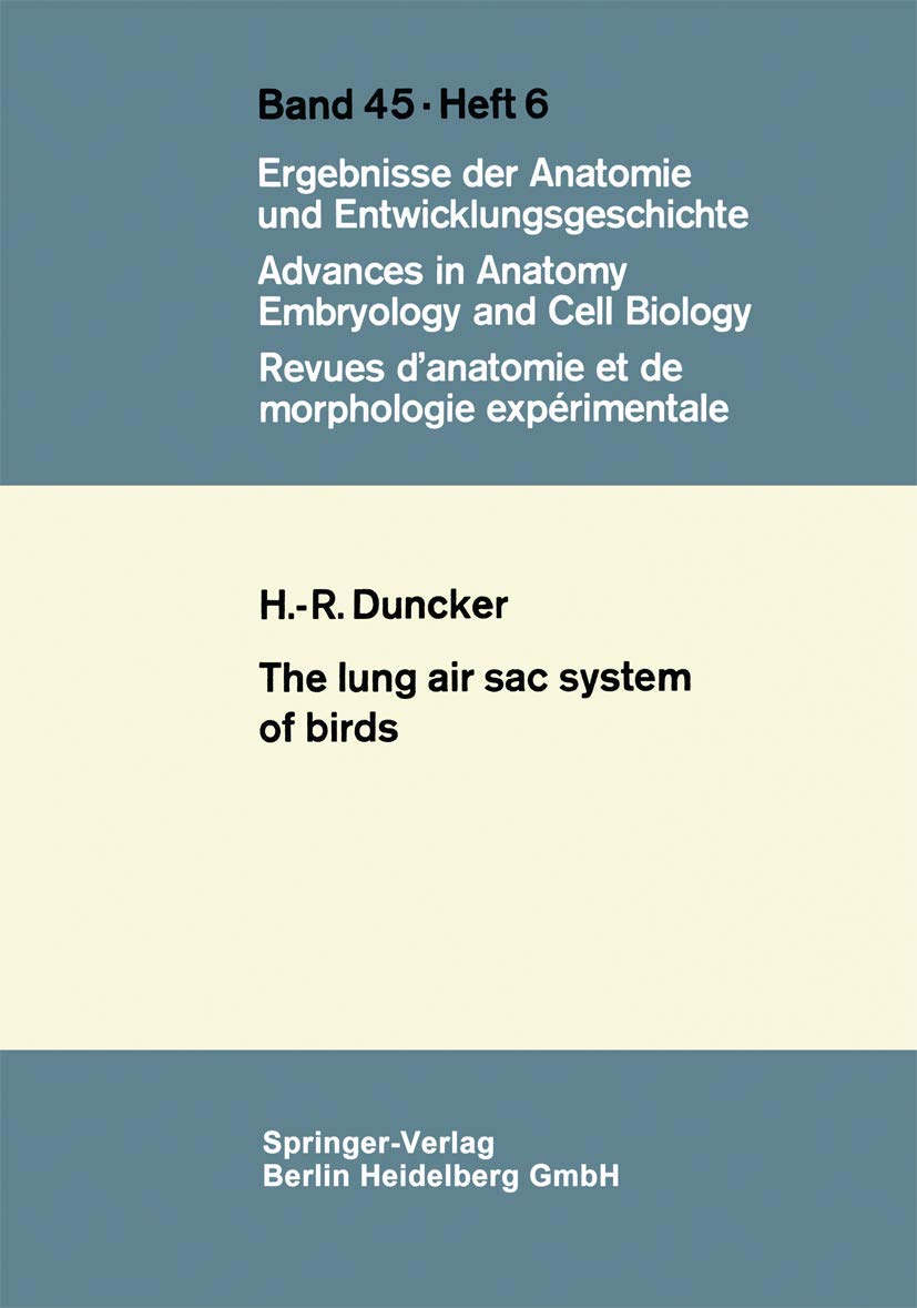 The Lung Air Sac System of Birds: A contribution to the functional anatomy of the respiratory apparatus (Advances in Anatomy, Embryology and Cell Biology, 45/6)