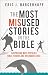 The Most Misused Stories in the Bible: Surprising Ways Popular Bible Stories Are Misunderstood