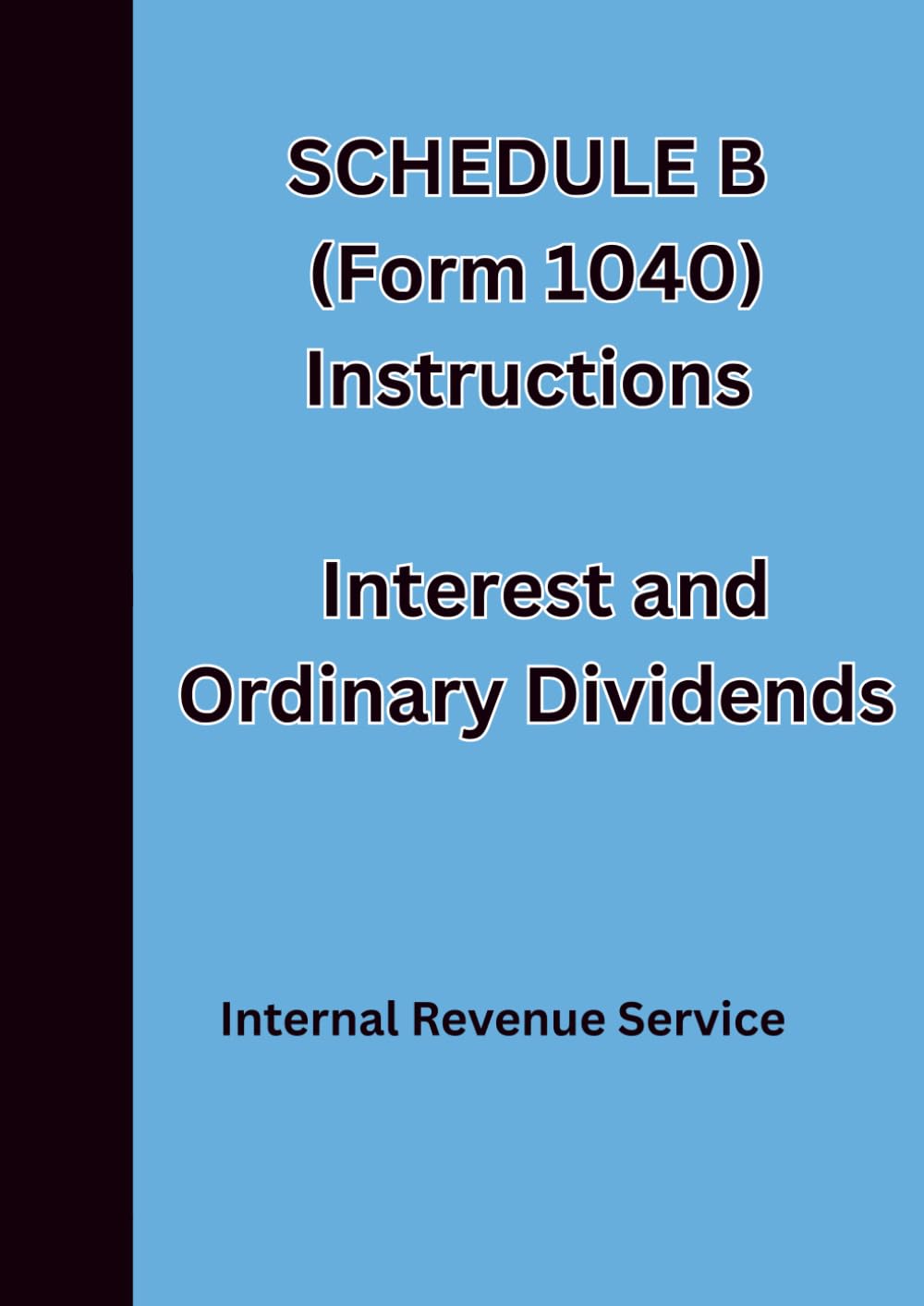 SCHEDULE B (Form 1040) Instructions Interest and Ordinary Dividends: For tax year 2025