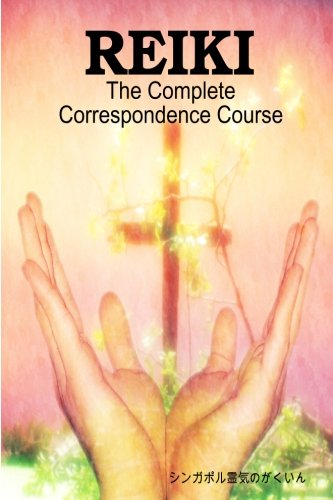 REIKI: The Complete Correspondence Course