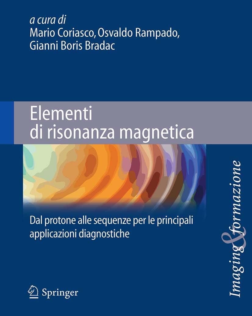 Elementi di risonanza magnetica: Dal protone alle sequenze per le principali applicazioni diagnostiche (Imaging & Formazione)