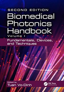 Biomedical Photonics Handbook: Fundamentals, Devices, And Techniques, 2nd Edition, Volume 1