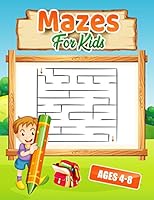 Mazes For Kids - Ages 4-8: A Maze Activity Book That Brings Joy To Children & Boosts Their Logical Skills B089D28TQK Book Cover
