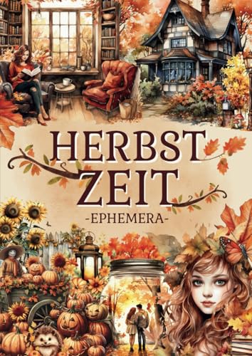 Herbst Zeit Ephemera Cut and Collage Buch: 200+ Hochwertige Bilder von Tieren, der Natur, Feen, Gärten, Häuser, Möbel, Personen für Scrapbooking, ... Papierbasteln, Sammeln und mehr