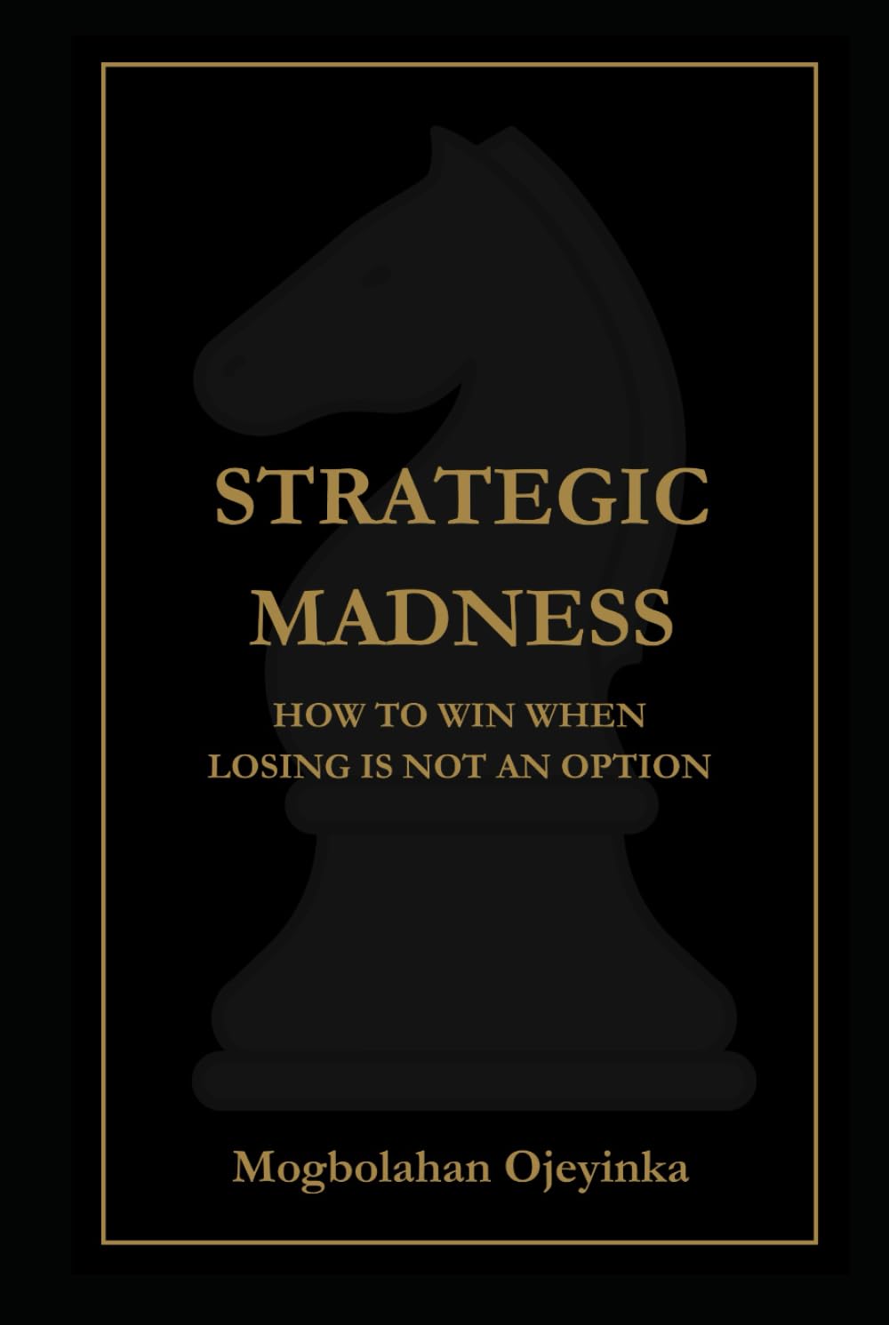 Strategic Madness: How to Win When Losing Is Not an Option