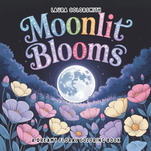 Moonlit Blooms - A Dreamy Floral Coloring Book: Midnight Blossoms & Dreamy Botanicals for Nighttime Relaxation (Coloring Books: Stress Relief)