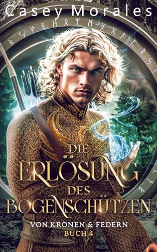 Die Erlösung des Bogenschützen: Liebe, Magie & Verrat (Von Kronen & Federn 4)