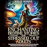 Cover of Enchanting Bedtime Stories for Stressed Out Adults