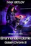  Brennende Kolonie: Kampf um den Mars (Goliath Chronik 2)