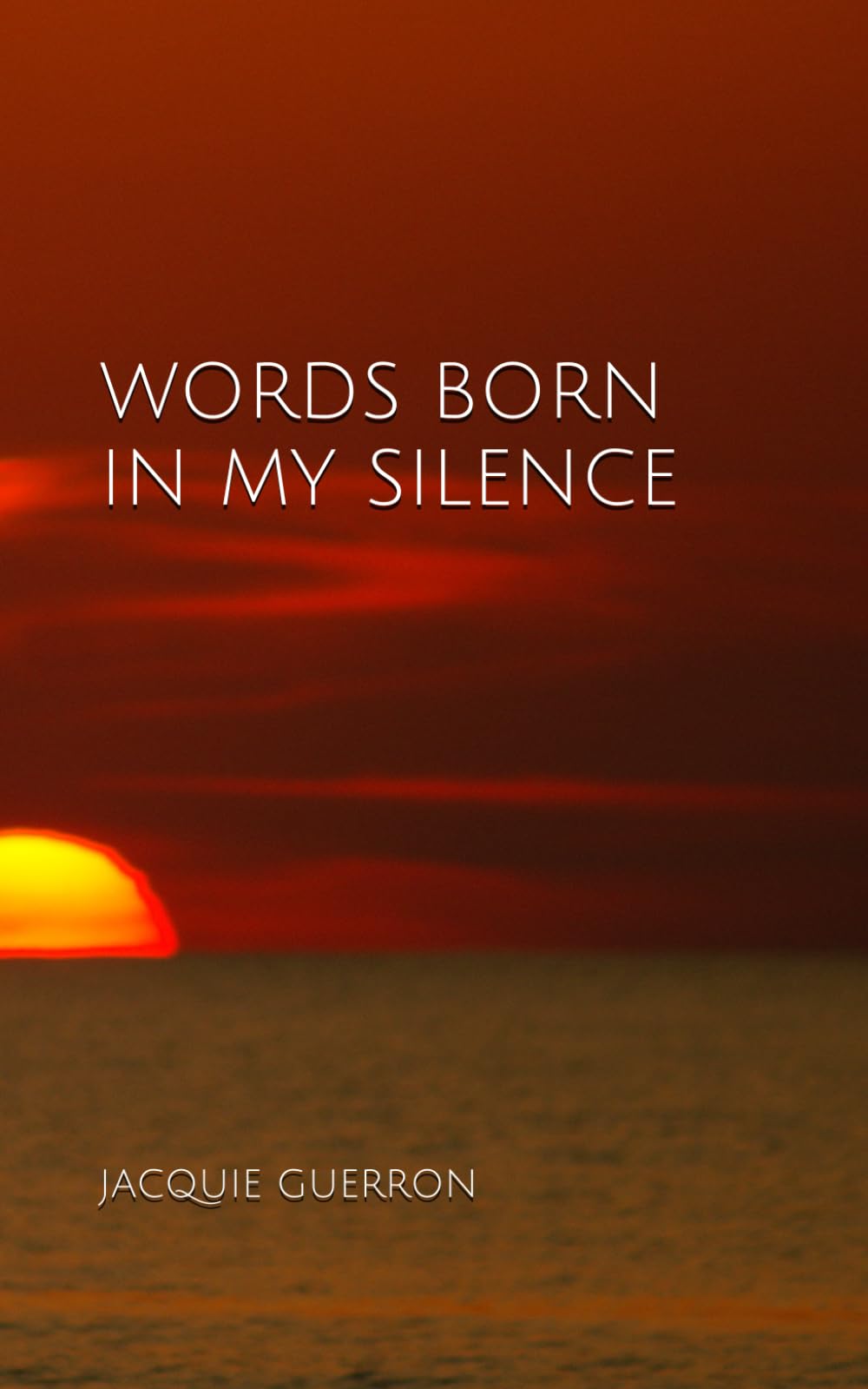 WORDS BORN IN MY SILENCE: 1