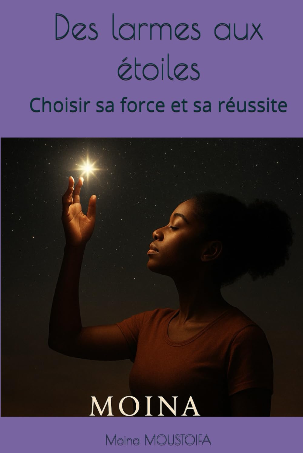 Des larmes aux étoiles: Choisir sa force et sa réussite