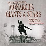 Ruling over Monarchs, Giants & Stars: True Tales of Breaking Barriers, Umpiring Baseball Legends, and Wild Adventures in the Negro Leagues