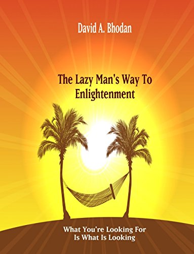 The Lazy Man's Way To Enlightenment: What You're Looking For Is What Is Looking