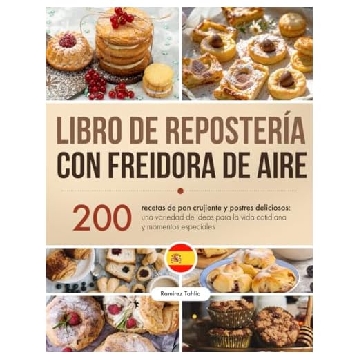 Libro de Repostería con Freidora de Aire: 200 recetas de pan crujiente y postres deliciosos: una variedad de ideas para la vida cotidiana y momentos especiales