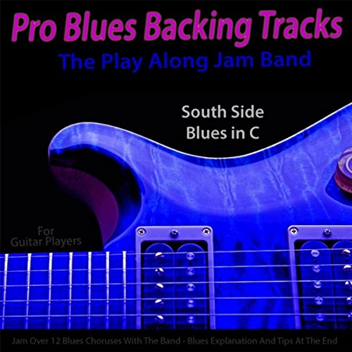 Play Pro Blues Backing Tracks (South Side Blues in C) [12 Blues Choruses With Tips for Guitar