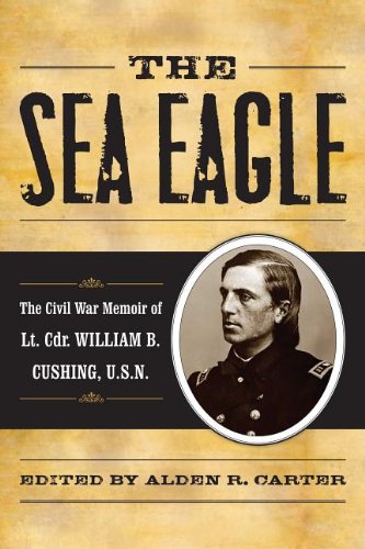 Buy The Sea Eagle: The Civil War Memoir of Lcdr. William B. Cushing, U.S.N. — BookShops.in