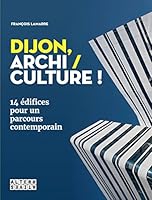 Dijon, archi / culture !: 14 édifices pour un parcours contemporain 2072721695 Book Cover