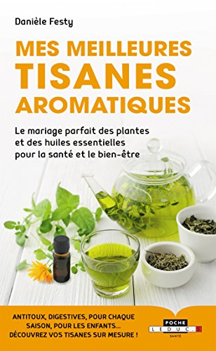 Télécharger Mes meilleures tisanes aromatiques (Poche) Francais PDF
