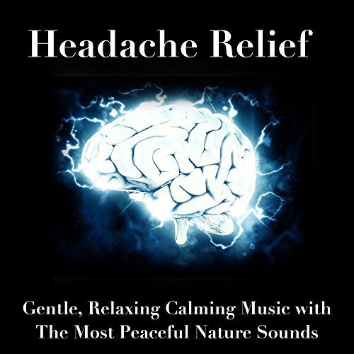 Headache Relief Gentle, Relaxing Calming Music with The Most Peaceful