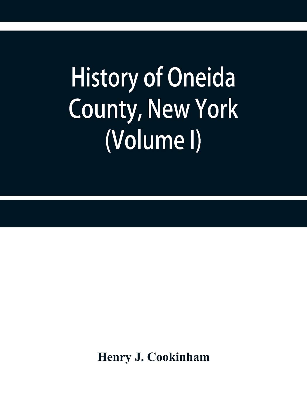 History of Oneida County, New York: from 1700 to the present time (Volume I)