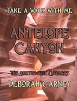 Antelope Canyon: A Slot Canyon near Page, Arizona 1530057868 Book Cover