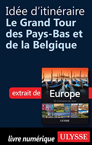 Télécharger Idée d'itinéraire - Grand Tour Pays-Bas et Belgique livre En ligne