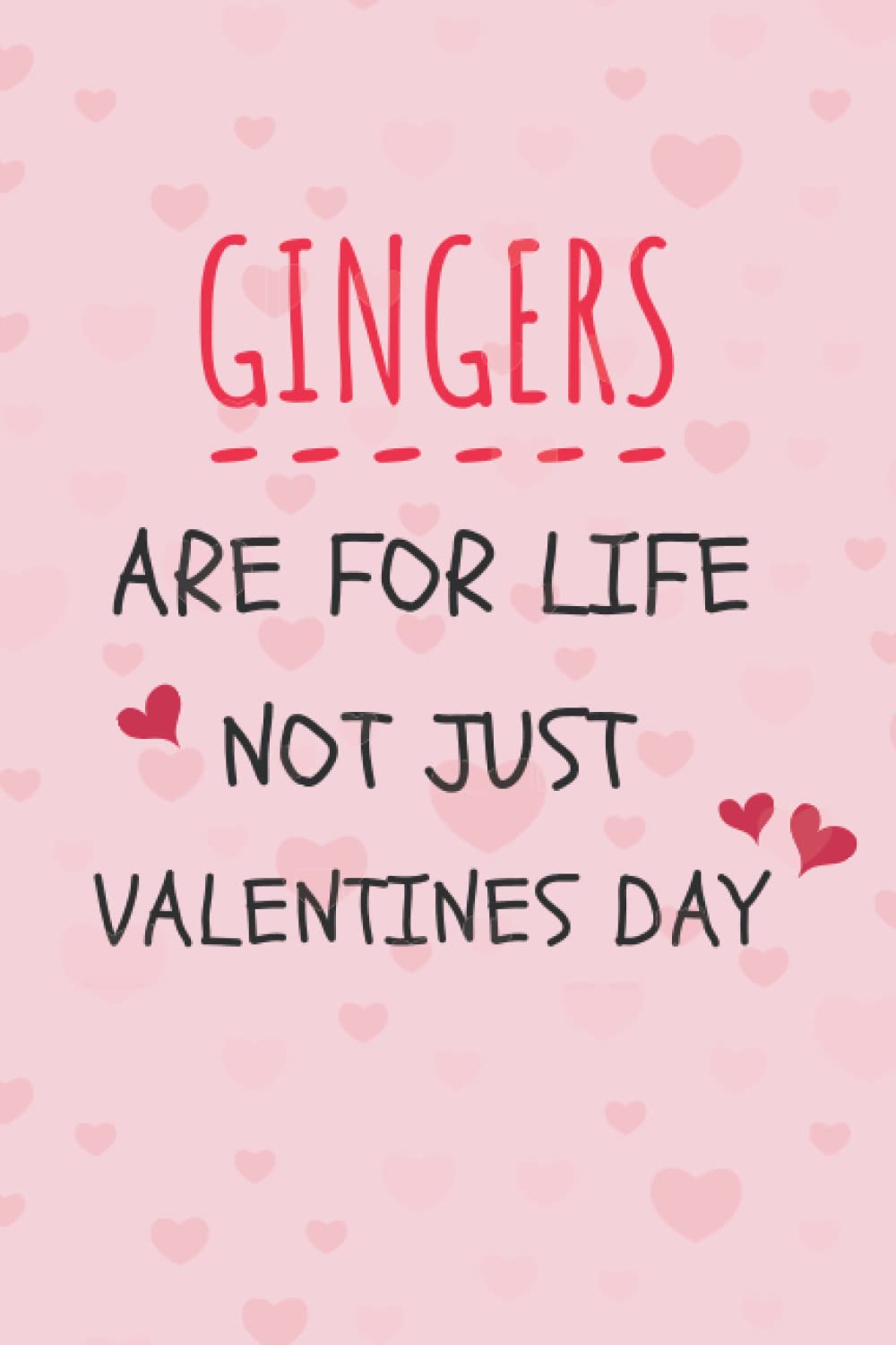 Gingers Are For Life Not Just Valentines Day: Valentine's Day Gift For Girls, Girlfriends Or Teens, College Ruled, 130 Pages, 6x9 Inches, Soft Matte Cover