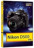 Nikon D500 - Das Handbuch zur Kamera: Das Kamerabuch - Michael Gradias 