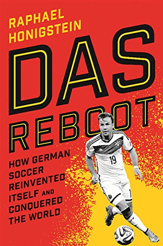 Das Reboot: How German Soccer Reinvented Itself and Conquered the World