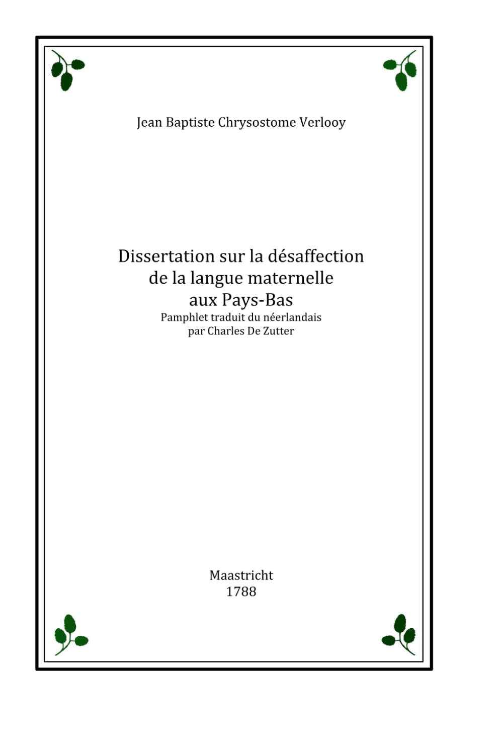 Dissertation sur la désaffection de la langue maternelle dans les Pays-Bas: Pamphlet de l'avocat Jean baptiste Verlooy publié en 1788 Paperback – 17 May 2020