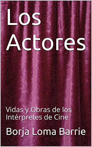 Los Actores: Vidas y Obras de los Intérpretes de Cine