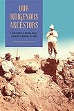Our Indigenous Ancestors: A Cultural History of Museums, Science, and Identity in Argentina, 1877-1943