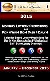 2015 Monthly Lottery Predictions for Pick 4 Win 4 Big 4 Cash 4 Daily 4: Calendar-Based Lottery Predictions for Use in Non-Computerized Mechanical Ball State Lottery Drawings