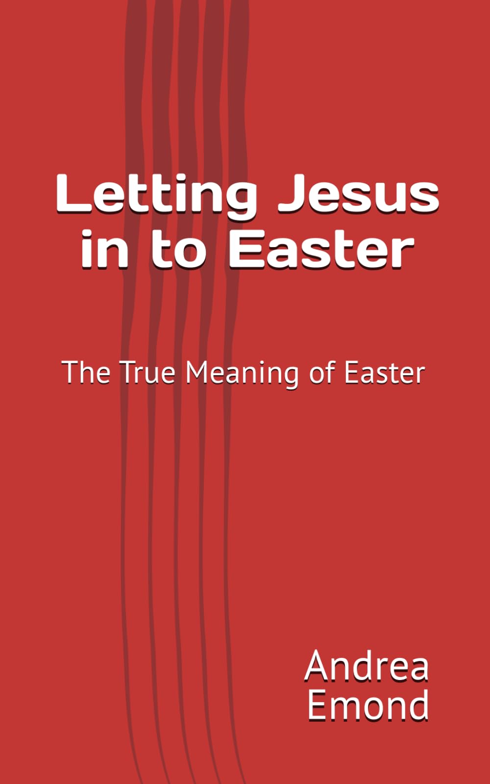 Letting Jesus In To Easter: The True Meaning of Easter