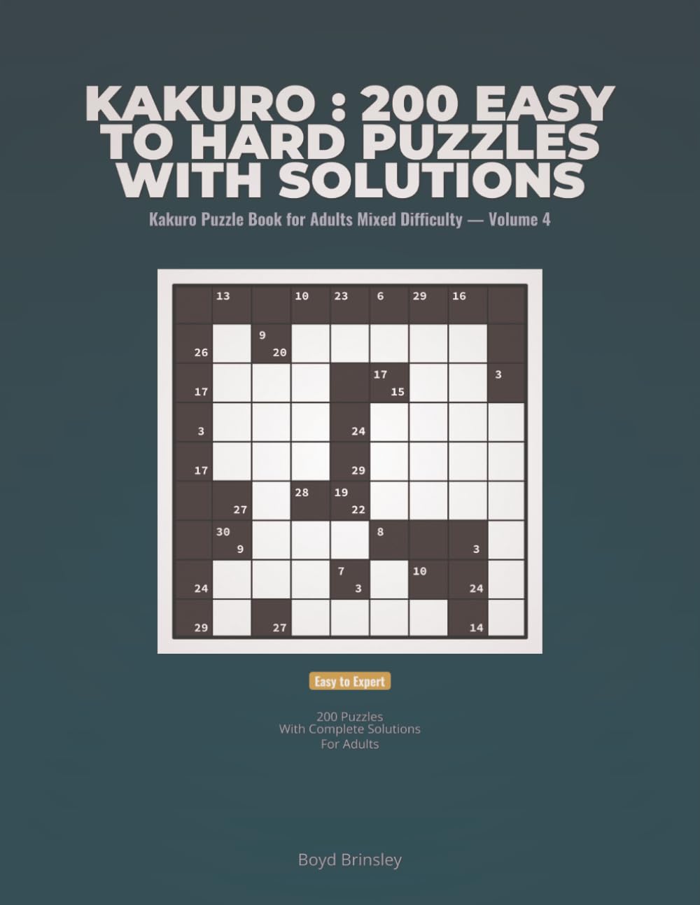 Kakuro : 200 Easy to Hard Puzzles with Solutions: Kakuro Puzzle Book 200 Easy to Hard Cross Sums Puzzles with Solutions for Adults Mixed Difficulty — ... Puzzle Book for Adults Mixed Difficulty)
