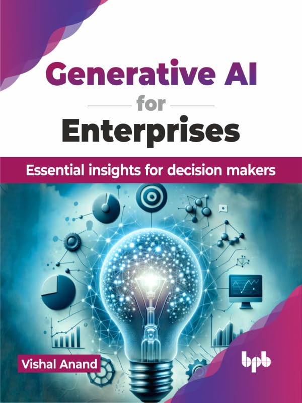 Generative AI for Enterprises: Essential insights for decision ma...
