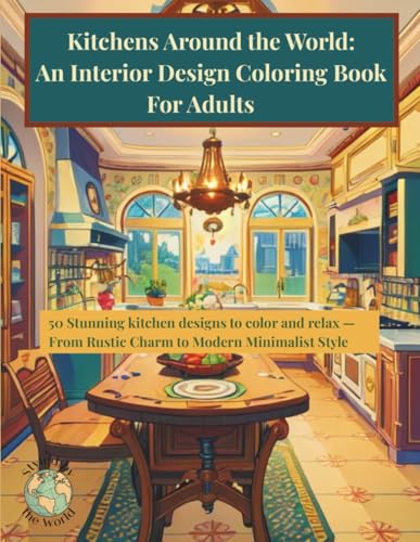 Kitchens Around the World: An Interior Design Coloring Book For Adults: 50 Stunning kitchen designs to color and relax From Rustic Charm to Modern Minimalist Style (Styled by the World) image 2