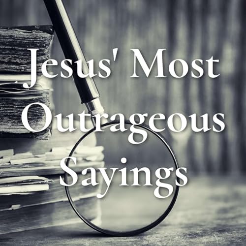 Page de couverture de Jesus' Most Outrageous Sayings - They Shall Never Perish - Part 6