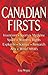 Canadian Firsts: Inventions, Sports, Medicine, Space, Women's Rights, Explorers, Science, Research, Arts, World Affairs