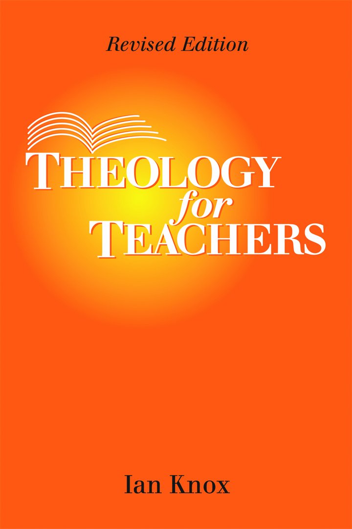 Theology for Teachers Revised Edition Knox, Ian