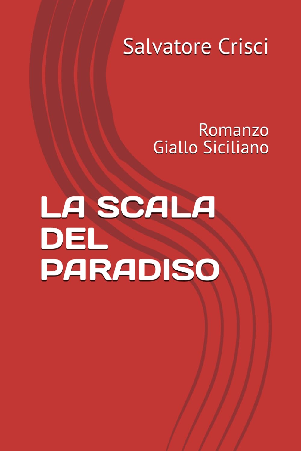 LA SCALA DEL PARADISO: Romanzo Giallo Siciliano (La saga dell'ispettore Peppino Savia e della sua Squadra)