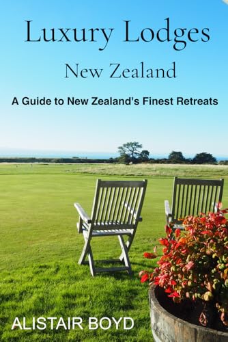 Luxury Lodges of New Zealand: A Guide to the Finest